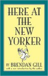 Here at The New Yorker - Brendan Gill