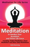 Meditation to Awaken Your Kundalini and Divine Life Force: Including Chakra Meditation, Heart Meditation and Other Daily Meditations (The Meditation for Life Series) - Beth Banning