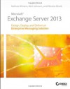 Microsoft Exchange Server 2013: Design, Deploy and Deliver an Enterprise Messaging Solution - Nathan Winters, Neil Johnson, Nicolas Blank