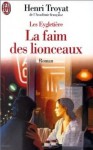 La faim des lionceaux - Henri Troyat