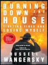 Burning Down The House: Fighting Fires And Losing Myself - Russell Wangersky