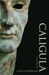 Caligula: A Biography - Aloys Winterling, Deborah Lucas Schneider, Glenn W. Most, Paul Psoinos