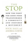 The Stop: How the Fight for Good Food Transformed a Community and Inspired a Movement - Nick Saul, Andrea Curtis