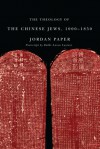 The Theology of the Chinese Jews, 1000-1850 - Jordan Paper, Anson Laytner