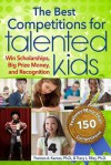 The Best Competitions for Talented Kids: Win Scholarships, Big Prize Money, and Recognition - Frances A. Karnes, Tracy Riley