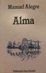 Alma - Manuel Alegre