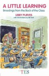 A Little Learning: Broodings from the Back of the Class - Libby Purves, Bill Stott