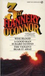 3 By Flannery O'Connor: Wise Blood / A Good Man Is Hard to Find / The Violent Bear It Away - Flannery O'Connor