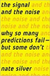 The Signal and the Noise: Why So Many Predictions Fail - But Some Don't - Nate Silver