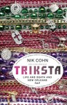 Triksta: Life and Death and New Orleans Rap - Nik Cohn