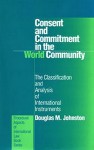 Consent And Commitment In The World Community: The Classification And Analysis Of International Instruments (Procedural Aspects Of International Law Book Series, Vol 22) - Douglas M. Johnston