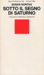 Sotto il segno di Saturno Interventi su letteratura e spettacolo - Susan Sontag, Stefania Bertola