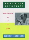 Homemade Esthetics: Observations on Art and Taste - Clement Greenberg