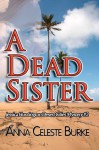 A DEAD SISTER (Jessica Huntington Desert Cities Mystery #2) - Anna Celeste Burke
