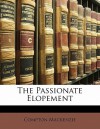 The Passionate Elopement - Compton Mackenzie