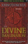 The Divine Imagination (Wisdom From The Celtic World) - John O'Donohue