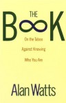 The Book: On the Taboo Against Knowing Who You Are - Alan Wilson Watts