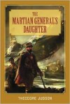 The Martian General's Daughter - Theodore Judson