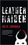 Leather Maiden Leather Maiden Leather Maiden - Joe R. Lansdale