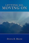 Letting Go, Moving on - Donna E. Heath