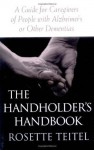 The Handholder's Handbook: A Guide for Caregivers of People with Alzheimer's or Other Dementias - Rosette Teitel