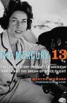 The Mercury 13: The Untold Story of Thirteen American Women and the Dream of Space Flight - Martha Ackmann, Lynn Sherr