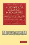 A History of Classical Scholarship - Volume 2 - John Edwin Sandys