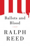 Ballots and Blood: A Novel - Ralph Reed