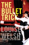 The Bullet Trick - Louise Welsh