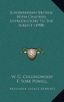 Scandinavian Britain, with Chapters Introductory to the Subject (1908) - W.G. Collingwood, F. York Powell