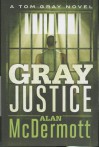 Gray Justice: A Tom Gray Novel - Alan McDermott