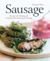 Sausage: Recipes for Making and Cooking with Homemade Sausage - Victoria Wise