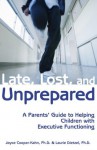 Late, Lost, and Unprepared: A Parents' Guide to Helping Children with Executive Functioning - Joyce Cooper-Kahn, Laurie Dietzel