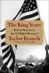 The King Years: Historic Moments in the Civil Rights Movement - Taylor Branch