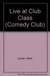Live at Club Class (Comedy Club) - Mark Lamarr, etc.