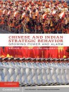 Chinese and Indian Strategic Behavior - George J. Gilboy, Eric Heginbotham