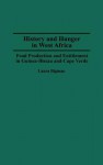 History and Hunger in West Africa: Food Production and Entitlement in Guinea-Bissau and Cape Verde - Laura Bigman