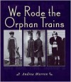 We Rode the Orphan Trains - Andrea Warren