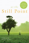 At the Still Point: A Literary Guide to Prayer in Ordinary Time - Sarah Arthur