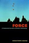 Force: A Fundamental Concept of Aesthetic Anthropology - Christoph Menke, Gerrit Jackson
