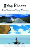 Going Places: True Tales from Young Travelers - Michelle R. McCann