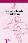 Los caballos de Tarkovski - Pia Tafdrup, Francisco J. Uriz