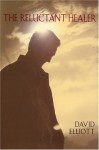 The Reluctant Healer - David Elliott