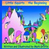 Little Squirts Book One: The Beginning.... - Mark Griffin