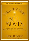 The Little Book of Bull Moves, Updated and Expanded: How to Keep Your Portfolio Up When the Market Is Up, Down, or Sideways (Little Book Of... (John Wiley & Sons)) - Peter D. Schiff