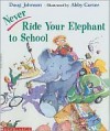 Never Ride Your Elephant To School - Doug Johnson, Abby Carter