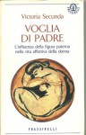 Voglia di padre - Victoria Secunda, Elena Malossini Fumero