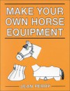 Make Your Own Horse Equipment - Jean Perry