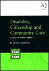 Disability, Citizenship and Community Care: A Case for Welfare Rights? - Kirstein Rummery