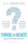 Thinking of Answers: Questions in the Philosophy of Everyday Life - A.C. Grayling